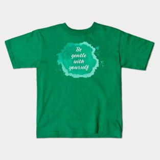 Be Gentle with Yourself Kids T-Shirt